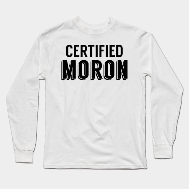 Certified Moron Long Sleeve T-Shirt by giovanniiiii